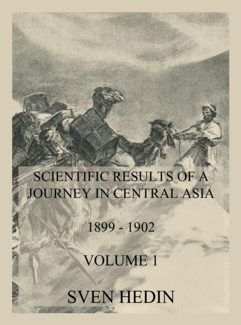 Scientific Results of a Journey in Central Asia 1899 - 1902. Vol. 1: The Tarim River, EPUB eBook