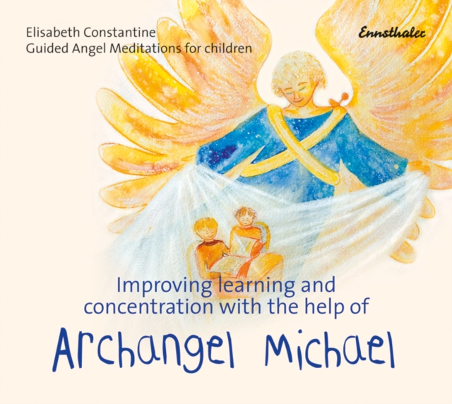 Improving Learning and Concentration with the Help of Archangel Michael : Guided Angel Meditations for Children, CD-Audio Book