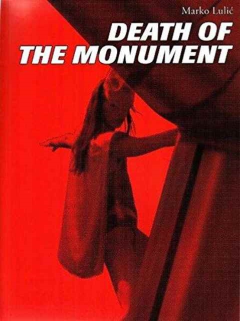 Marko Lulic: Death of the Monument, Paperback / softback Book