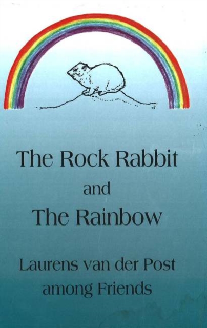 Rock Rabbit & the Rainbow : Laurens van der Post Among Friends, Hardback Book