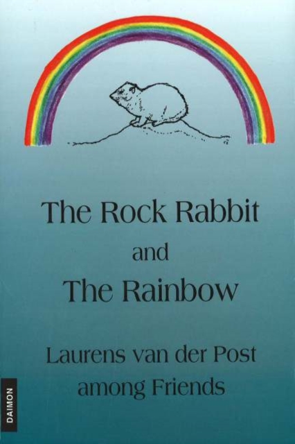 Rock Rabbit & the Rainbow : Laurens van der Post Among Friends, Paperback / softback Book