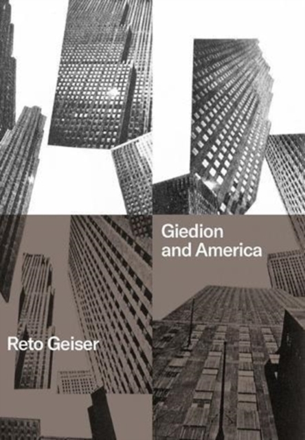 Giedion and America: Repositioning the History of Modern Architecture, Hardback Book