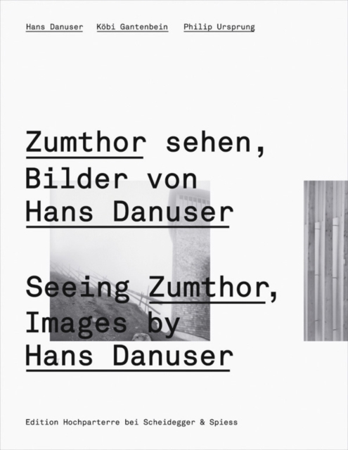 Seeing Zumthor: Reflections on Architecture and Photography - Images by Hans Danuser, Hardback Book