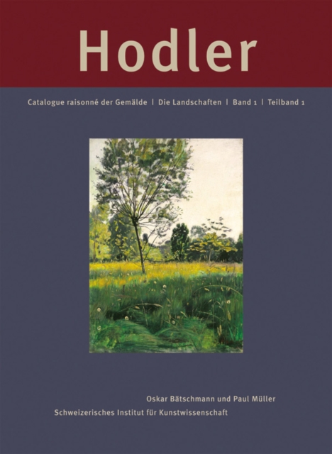 Ferdinand Hodler: Catalogue Raisonn¿ der Gem¿lde. Band 1: Die Landschaften, Hardback Book