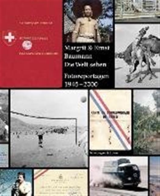 Margrit & Ernst Baumann. Die Welt Sehen : Fotoreportagen 1945-2000, Hardback Book