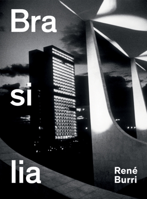 Rene Burri Brasilia: Photographs 1960-1993, Hardback Book