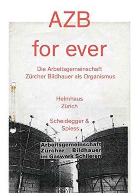 Azb for Ever : Die Arbeitsgemeinschaft Zurcher Bildhauer ALS Organismus, Hardback Book