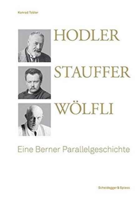 Hodler, Stauffer, Woelfli : Eine Berner Parallelgeschichte, Book Book