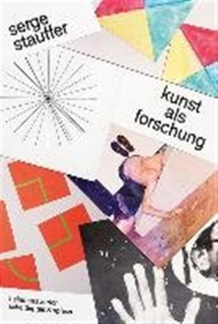 Serge Stauffer: Kunst ALS Forschung : Essays, Gesprache, UEbersetzungen, Studien, Paperback / softback Book
