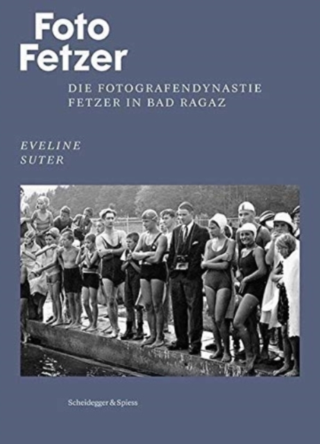 Foto Fetzer : Die Fotografendynastie Fetzer in Bad Ragaz, Hardback Book