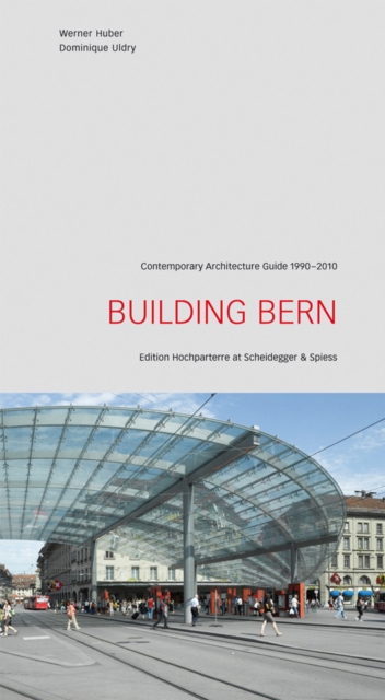 Building Bern: A Guide to Contemporary Architecture 1990-2010, Paperback / softback Book