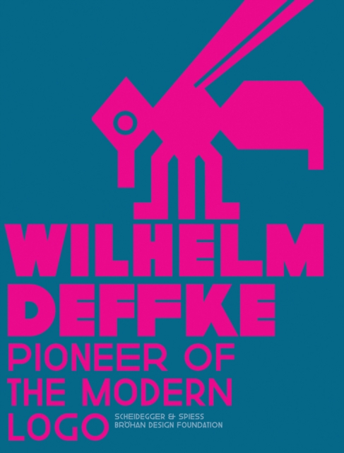 Pioneer of the Modern Logo: Wilhelm Deffke 1887-1950, Hardback Book