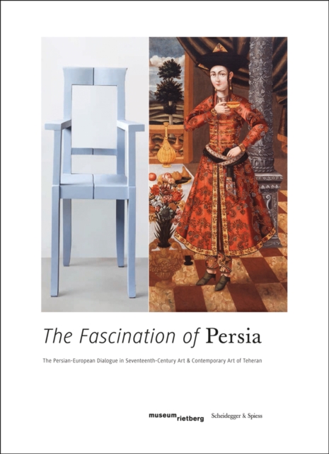 Fascination of Persia: Persian-European Dialogue in Seventeenth-Century Art and Contemporary Art of Teheran, Paperback / softback Book