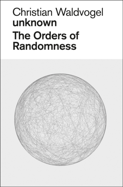 Christian Waldvogel, Unknown: The Orders of Randomness, Paperback / softback Book