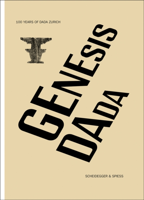Genesis Dada: 100 Years of Dada Zurich, Hardback Book