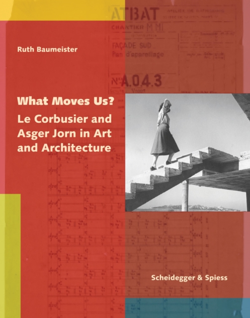 What Moves Us? Le Corbusier and Asger Jorn in Art and Architecture, Hardback Book