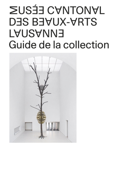 Musee Cantonal des Beaux-Arts de Lausanne : Guide de la collection, Paperback / softback Book