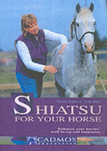 Shiatsu for Your Horse : Enhance Your Horse's Wellbeing and Happiness, Hardback Book
