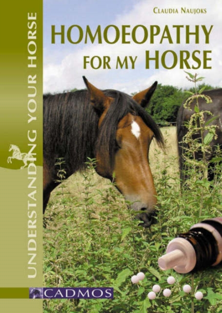 Homeopathy for My Horse : Understanding All About it Through Common Illnesses, Paperback / softback Book