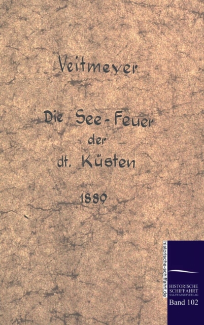 Die See-Leuchtfeuer der deutschen Kusten im Jahre 1889, Hardback Book
