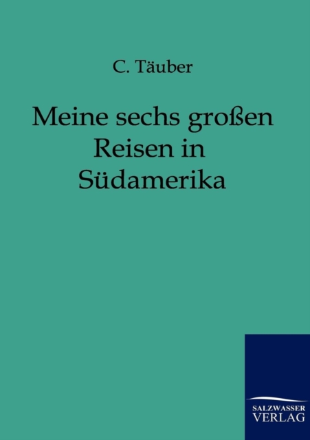 Meine Sechs Grossen Reisen in Sudamerika, Paperback / softback Book