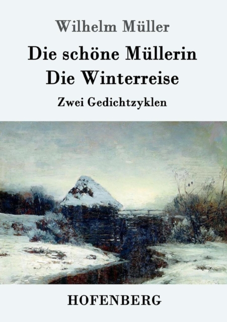 Die schoene Mullerin / Die Winterreise : Zwei Gedichtzyklen, Paperback / softback Book