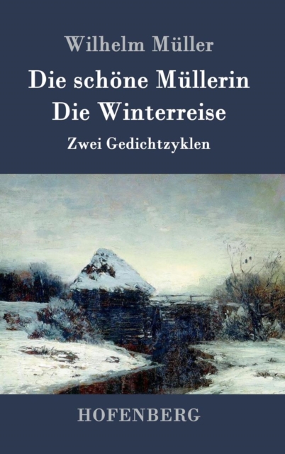 Die schone Mullerin / Die Winterreise : Zwei Gedichtzyklen, Hardback Book