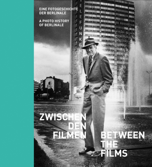 Between the Films: : A Photo History of the Berlinale, Hardback Book