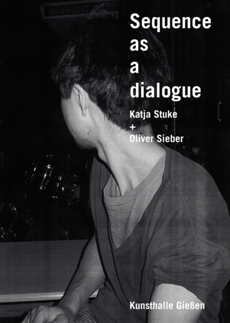 Sequence as a Dialogue : Katja Stuke & Oliver Sieber, Paperback / softback Book