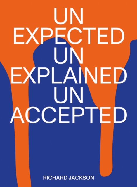 Richard Jackson : unexpected unexplained unaccepted, Paperback / softback Book