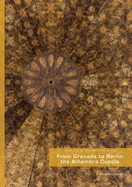 From Granada to Berlin : The Alhambra Cupola, Paperback / softback Book