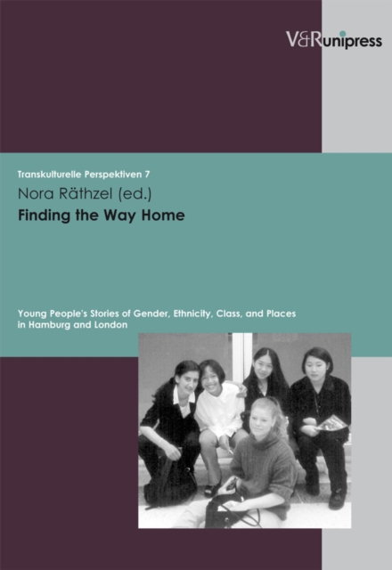 Finding the Way Home : Young People's Stories of Gender, Ethnicity, Class, and Places in Hamburg and London. E-BOOK, PDF eBook