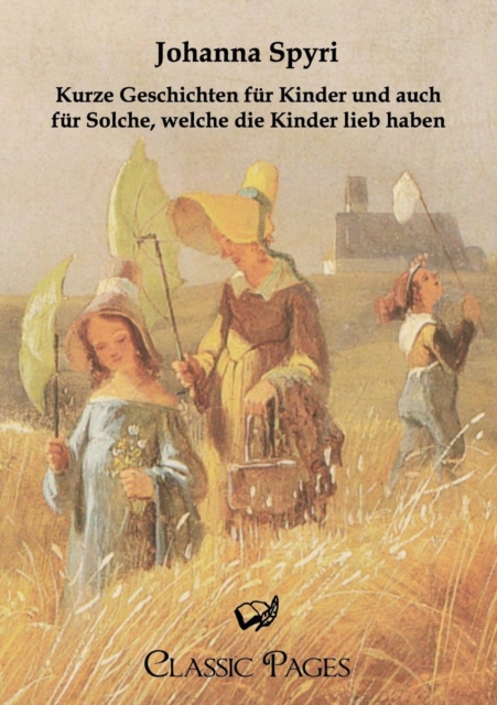 Kurze Geschichten Fur Kinder Und Auch Fur Solche, Welche Die Kinder Lieb Haben, Paperback / softback Book