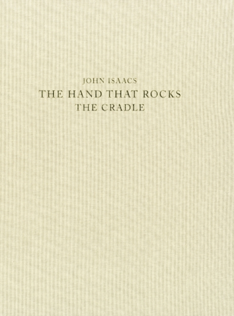 John Isaacs : The Hand That Rocks the Cradle, Paperback / softback Book