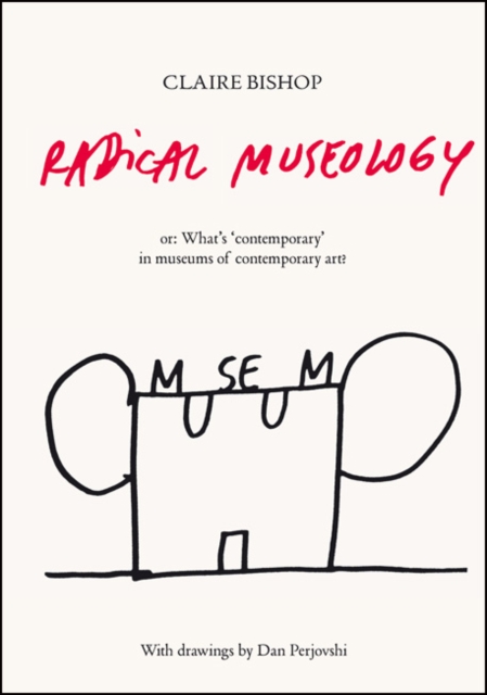 Radical Museology : or, What's Contemporary in Museums of Contemporary Art?, Paperback / softback Book