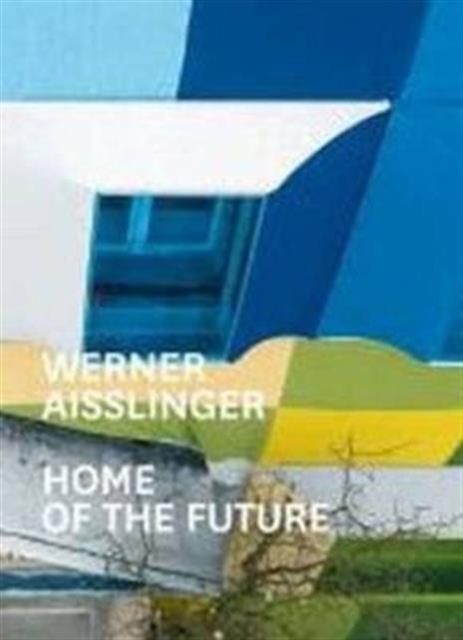 Werner Aisslinger : Home of the Future, Paperback / softback Book