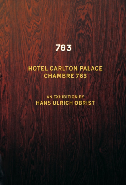 Hotel Carlton Palace. Chambre 763 : An Exhibition by Hans Ulrich Obrist, Paperback / softback Book
