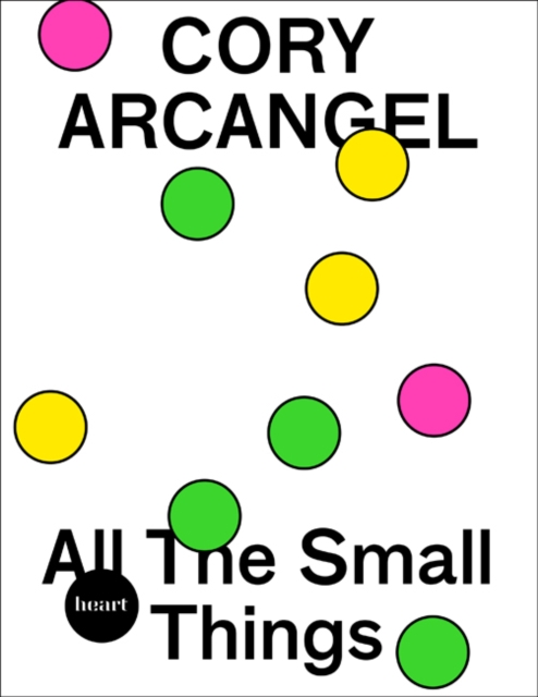 Cory Arcangel : All the Small Things, Paperback / softback Book