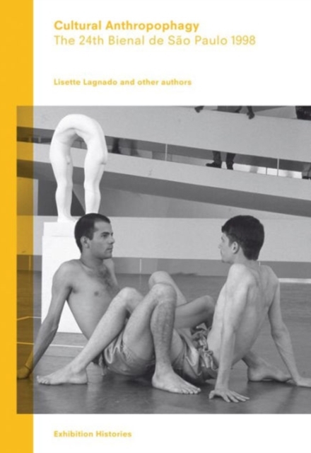 Cultural Anthropophagy: The 24th Bienal de Sao Paulo 1998 - Exhibition Histories Vol. 4, Paperback / softback Book