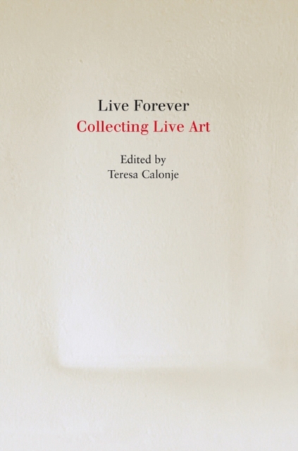 Live Forever : Collecting Live Art, Paperback / softback Book