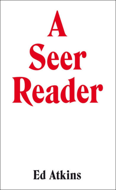 Ed Atkins: A Seer Reader, Paperback Book