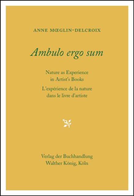 Ambulo Ergo Sum. Anne Moeglin-Delcroix : Nature as Experience in Artists' Books, Hardback Book