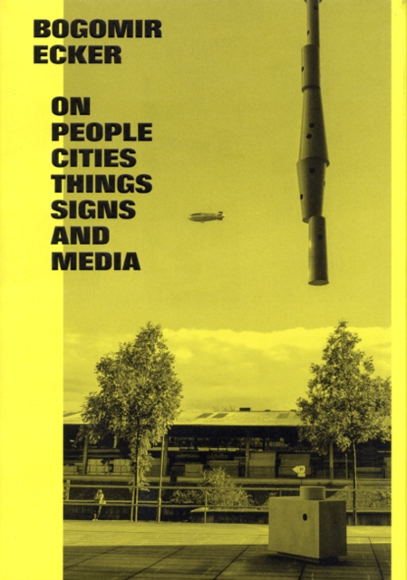 Bogomir Ecker : On People, Cities, Things, Signs and Media, Hardback Book