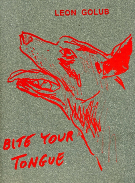 Leon Golub : Bite Your Tongue, Paperback / softback Book