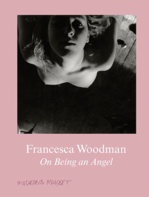 Francesca Woodman : On Being an Angel, Hardback Book