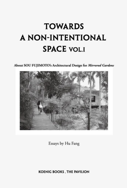 Fujimoto: Towards a Non-Intentional Architecture, Paperback / softback Book