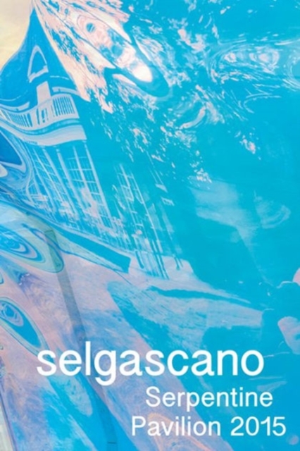Selgascano : Serpentine Pavilion 2015, Paperback / softback Book