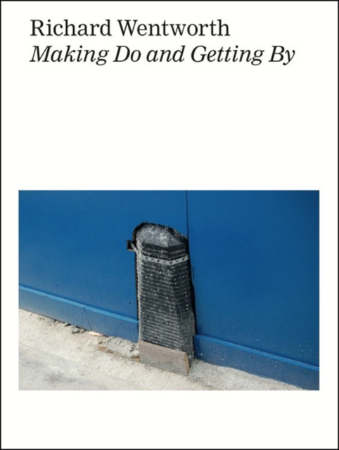 Richard Wentworth : Making Do and Getting by, Hardback Book