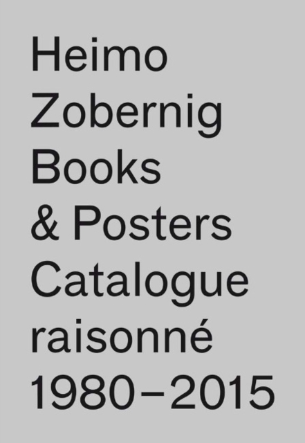 Heimo Zobernig : Books & Posters: Catalogue Raisonne 1980-2015, 114 Books, 117 Posters, Paperback / softback Book