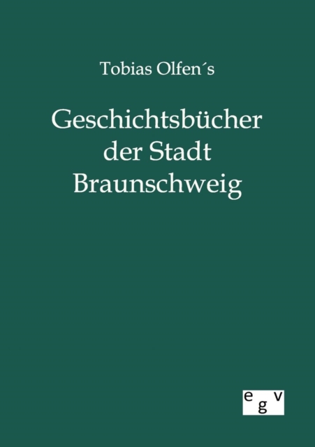 Tobias Olfens Geschichtsbucher Der Stadt Braunschweig, Paperback / softback Book